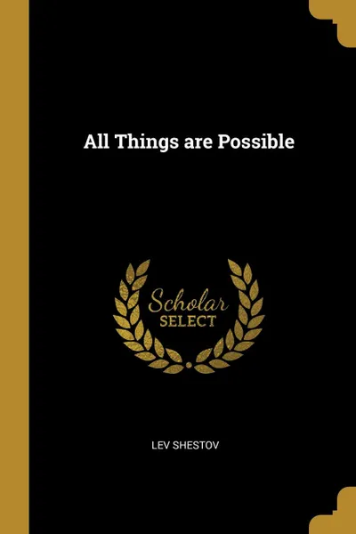 Обложка книги All Things are Possible, Lev Shestov