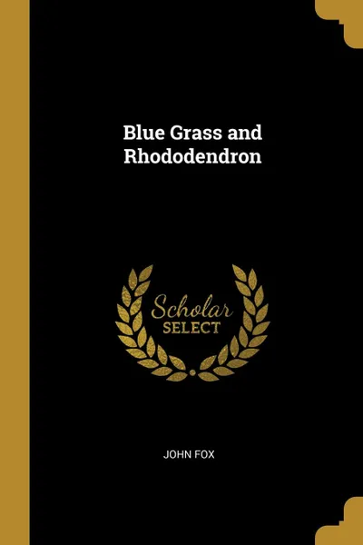 Обложка книги Blue Grass and Rhododendron, John Fox