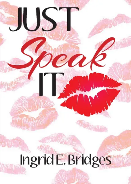 Обложка книги Just Speak It, Ingrid E. Bridges