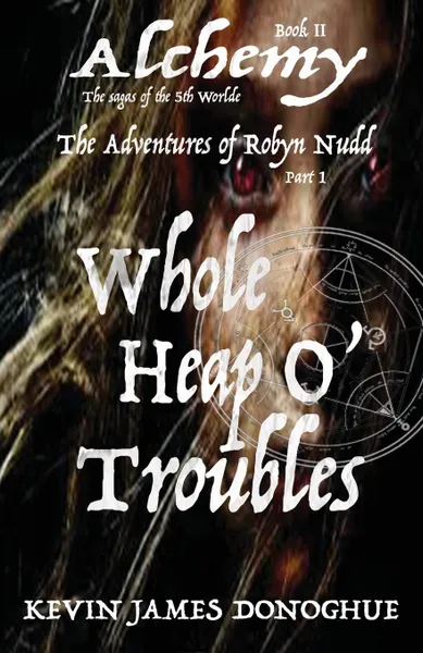 Обложка книги Whole Heap O. Trouble. The Adventures of Robyn Nudd . Part I, Kevin James Donoghue