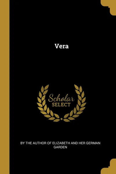 Обложка книги Vera, the Author of Elizabeth and Her German G