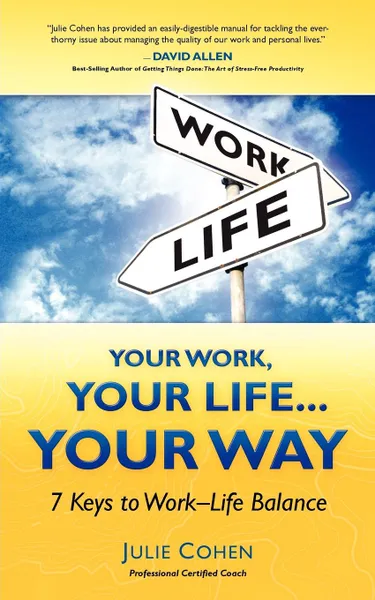 Обложка книги Your Work, Your Life...Your Way. 7 Keys to Work-Life Balance, PCC Julie Cohen