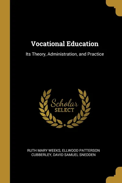 Обложка книги Vocational Education. Its Theory, Administration, and Practice, Ruth Mary Weeks, Ellwood Patterson Cubberley, David Samuel Snedden