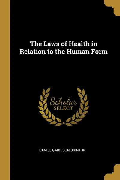 Обложка книги The Laws of Health in Relation to the Human Form, Daniel Garrison Brinton