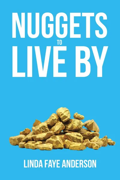 Обложка книги Nuggets to Live By, Linda Faye Anderson