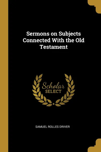 Обложка книги Sermons on Subjects Connected With the Old Testament, Samuel Rolles Driver