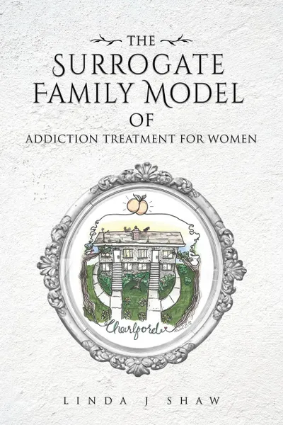 Обложка книги The Surrogate Family Model of Addiction Treatment for Women, Linda J Shaw