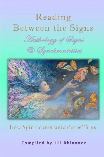 Обложка книги Reading Between the Signs. Anthology of Signs . Synchronicities, Jill Rhiannon