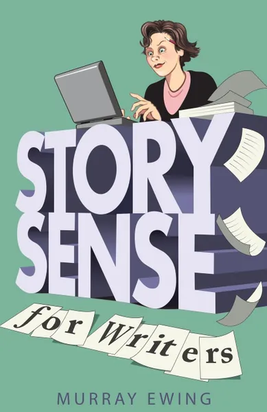 Обложка книги Story Sense for Writers. A guide to the essentials, Murray Ewing