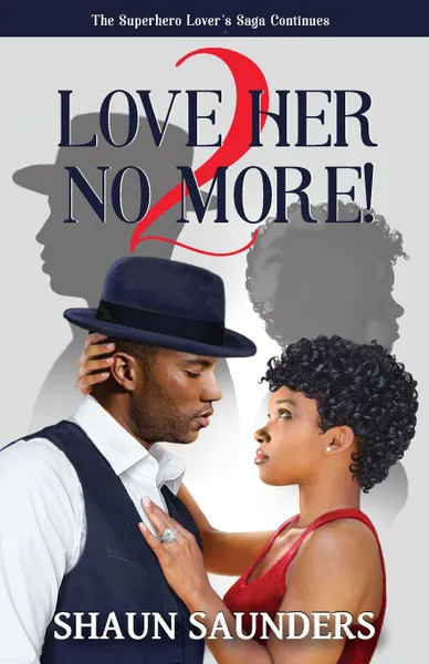 Обложка книги 2 Love Her No More.. The Superhero Lover.s Saga Continues, Shaun Saunders