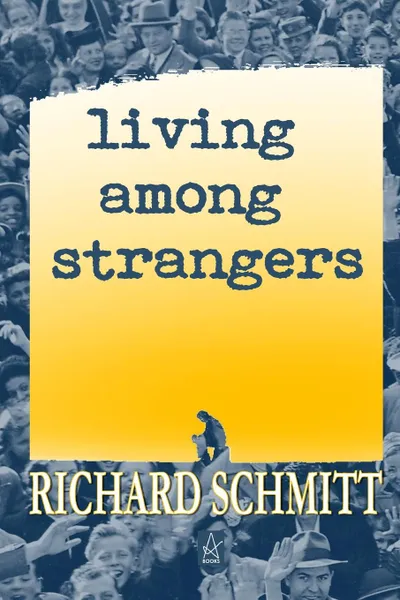 Обложка книги Living Among Strangers. A Collection of Short Stories, Richard Schmitt