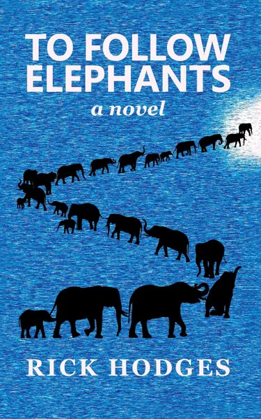 Обложка книги To Follow Elephants, Rick Hodges