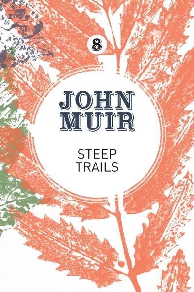 Обложка книги Steep Trails. A collection of wilderness essays and tales, John Muir