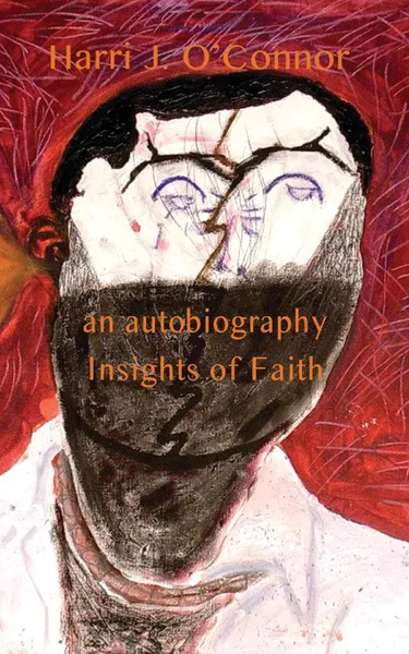 Обложка книги Insights of Faith. An Autobiography by Harri J. O.Connor, Harri J. O'Connor