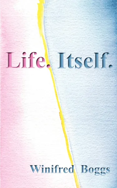 Обложка книги Life. Itself., Winifred Boggs