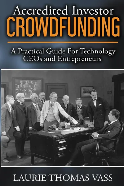 Обложка книги Accredited Investor CrowdFunding. : A Practical Guide For Technology CEOs and Entrepreneurs, Laurie Thomas Vass