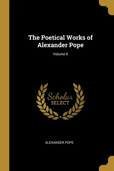 Обложка книги The Poetical Works of Alexander Pope; Volume II, Alexander Pope