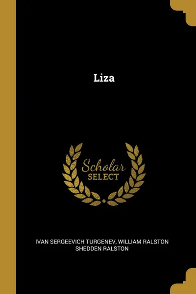 Обложка книги Liza, Ivan Sergeevich Turgenev, William Ralston Shedden Ralston