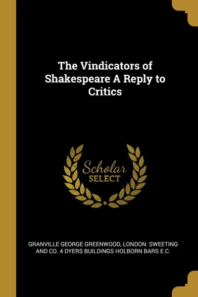 Обложка книги The Vindicators of Shakespeare A Reply to Critics, Granville George Greenwood