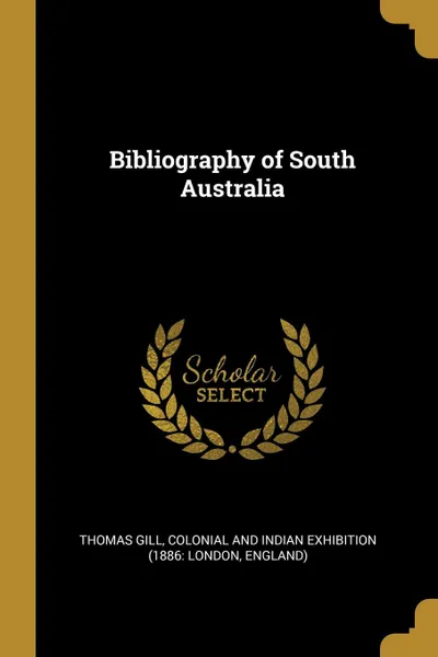 Обложка книги Bibliography of South Australia, Thomas Gill