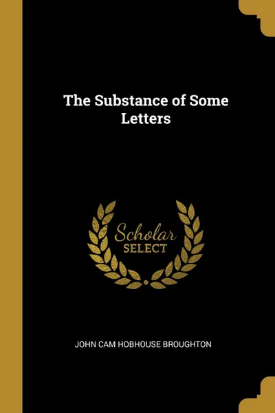 Обложка книги The Substance of Some Letters, John Cam Hobhouse Broughton