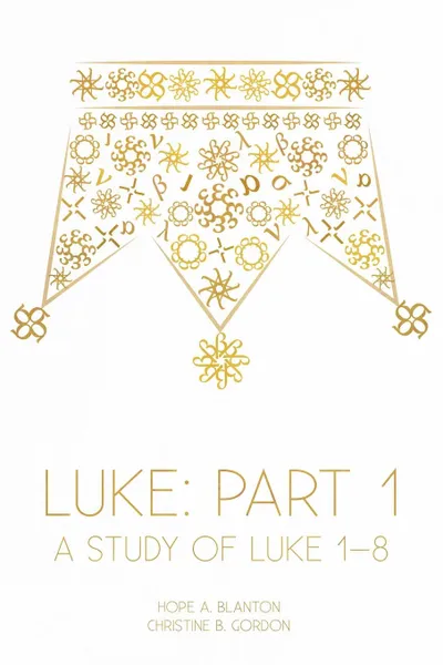 Обложка книги Luke. Part 1: A Study of Luke 1-8, Hope A. Blanton, Christine B. Gordon