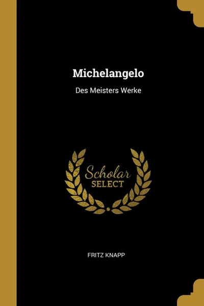 Обложка книги Michelangelo. Des Meisters Werke, Fritz Knapp