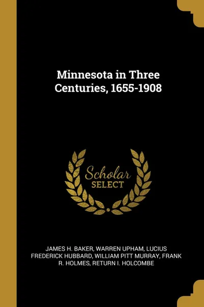 Обложка книги Minnesota in Three Centuries, 1655-1908, James H. Baker, Warren Upham, Lucius Frederick Hubbard