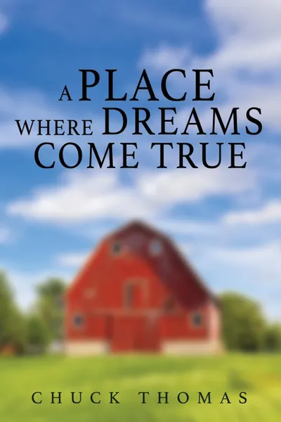 Обложка книги A PLACE WHERE DREAMS COME TRUE, CHUCK THOMAS