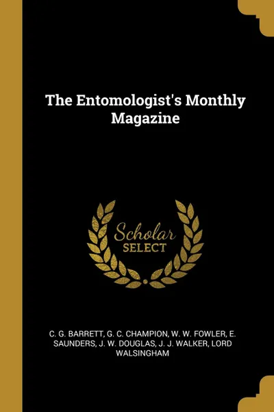 Обложка книги The Entomologist.s Monthly Magazine, C. G. Barrett, G. C. Champion, W. W. Fowler
