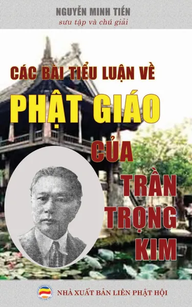 Обложка книги Cac bai tieu luan ve Phat giao cua Le Than Tran Trong Kim. Suu tap va chu giai, Nguyễn Minh Tiến