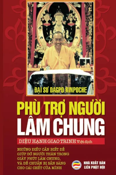 Обложка книги Phu tro nguoi lam chung. Nhung .ieu can biet .e giup .o nguoi than trong giay phut lam chung, va chuan bi san sang cho cai chet cua chinh minh, Dagpo Rinpoche, Diệu Hạnh Giao Trinh