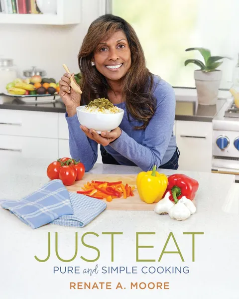 Обложка книги Just Eat. Pure and Simple Cooking, Renate A Moore