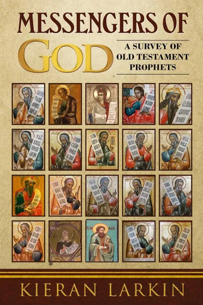 Обложка книги Messengers of God. A Survey of Old Testament Prophets, Kieran Larkin