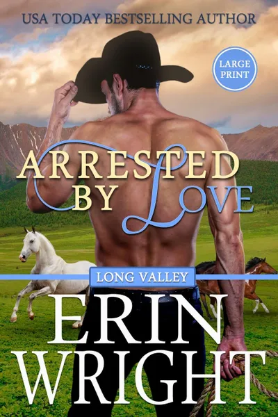 Обложка книги Arrested by Love. A Long Valley Romance Novel, Erin Wright