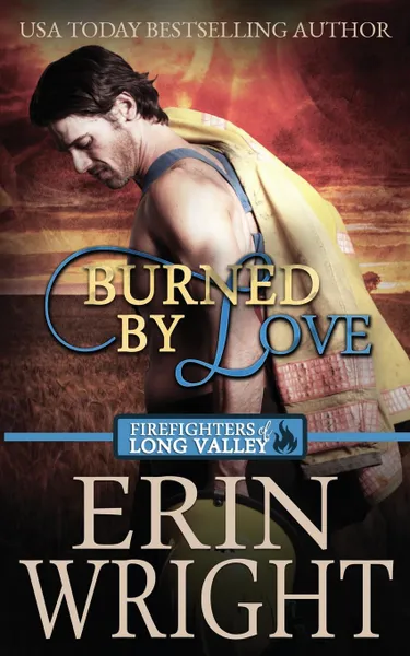 Обложка книги Burned by Love. A Firefighters of Long Valley Romance Novel, Erin Wright