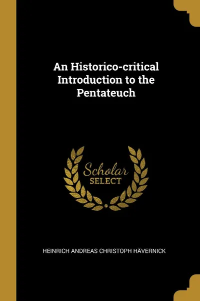 Обложка книги An Historico-critical Introduction to the Pentateuch, Heinrich Andreas Christoph Hävernick