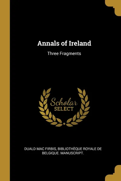 Обложка книги Annals of Ireland. Three Fragments, Duald Mac Firbis