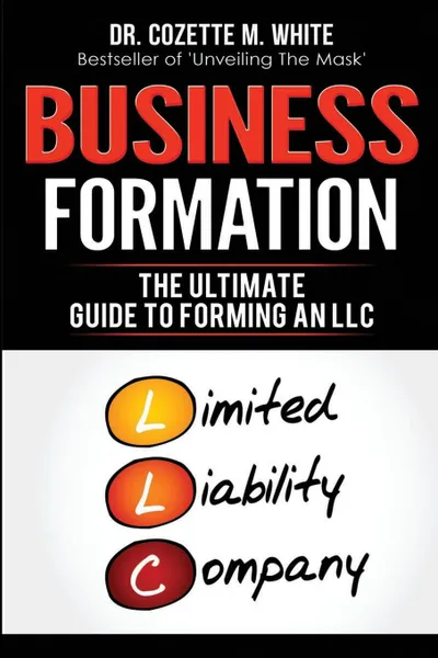 Обложка книги Business Formation  The Ultimate Guide to Forming Your LLC, White  M Cozette