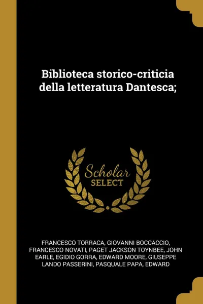 Обложка книги Biblioteca storico-criticia della letteratura Dantesca;, Francesco Torraca, Giovanni Boccaccio, Francesco Novati