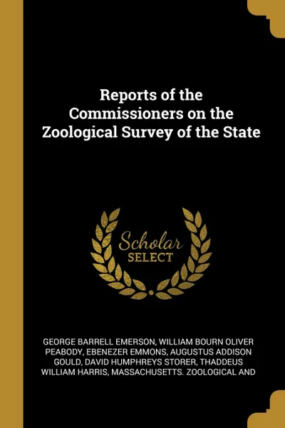 Обложка книги Reports of the Commissioners on the Zoological Survey of the State, George Barrell Emerson, William Bourn Oliver Peabody, Ebenezer Emmons