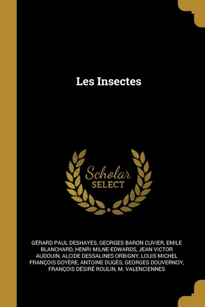 Обложка книги Les Insectes, Gérard Paul Deshayes, Georges baron Cuvier, Emile Blanchard