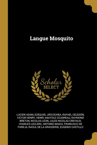 Обложка книги Langue Mosquito, Lucien Adam, Ezequiel Uricochea, Rafael Celedón