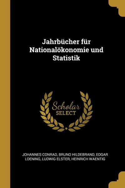 Обложка книги Jahrbucher fur Nationalokonomie und Statistik, Johannes Conrad, Bruno Hildebrand, Edgar Loening