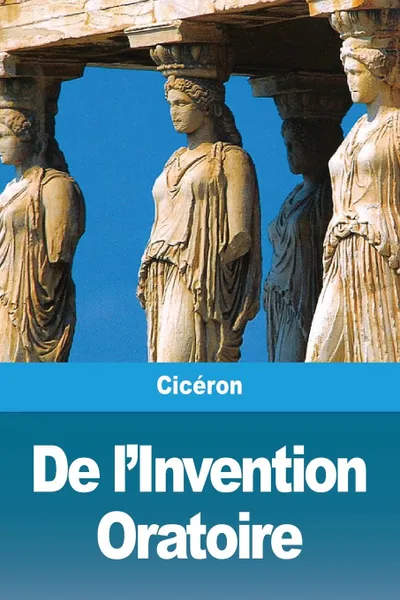 Обложка книги De l.Invention Oratoire, Cicero