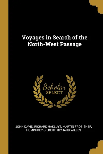 Обложка книги Voyages in Search of the North-West Passage, John Davis, Richard Hakluyt, Martin Frobisher