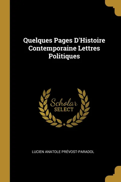 Обложка книги Quelques Pages D.Histoire Contemporaine Lettres Politiques, Lucien Anatole Prévost-Paradol