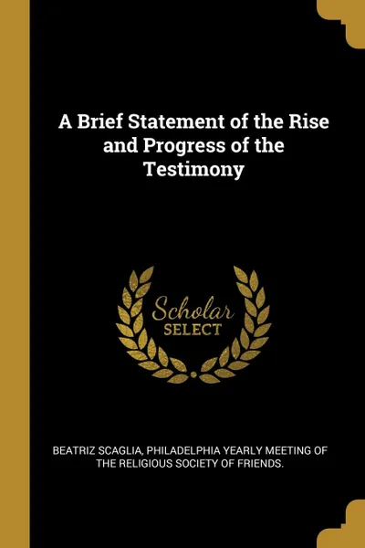 Обложка книги A Brief Statement of the Rise and Progress of the Testimony, Beatriz Scaglia