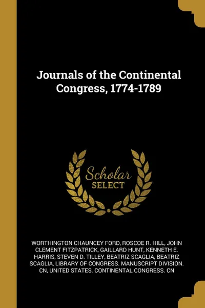 Обложка книги Journals of the Continental Congress, 1774-1789, Worthington Chauncey Ford, Roscoe R. Hill, John Clement Fitzpatrick
