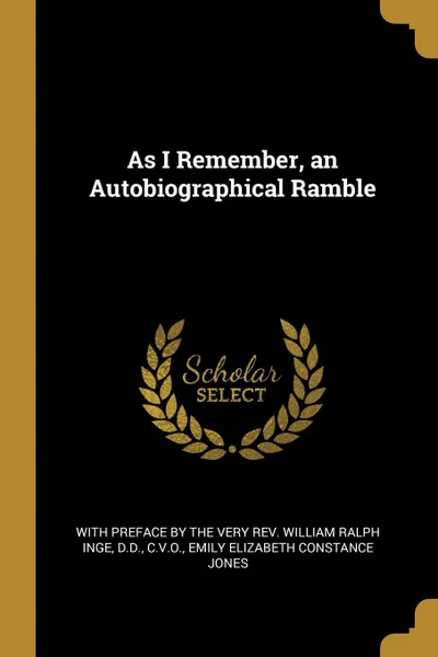 Обложка книги As I Remember, an Autobiographical Ramble, Emily Elizabeth Constance Jones